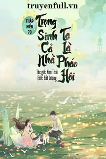 thap-nien-70-trong-sinh-ca-nha-ta-la-phao-hoi-302