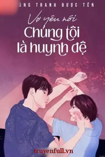 vo-yeu-noi-chung-toi-la-huynh-de-1631