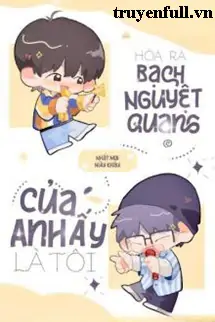 hoa-ra-bach-nguyet-quang-cua-anh-ay-la-toi-1379