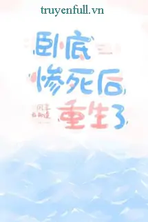 trong-sinh-sau-khi-nam-vung-bi-chet-tham-423